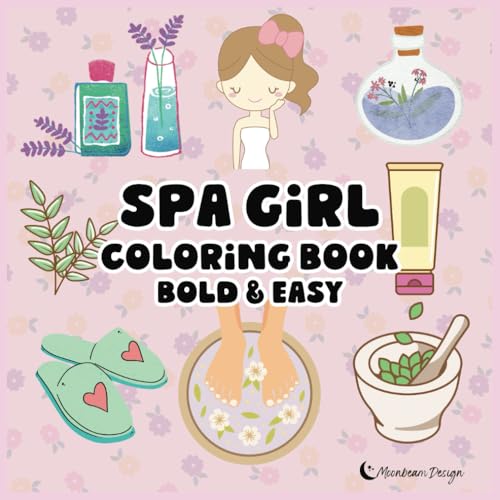 Spa Girl Bold & Easy Coloring Book: Super cute, fun and relaxing self-care and spa-themed illustrations for girls, teens, and wo