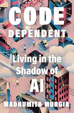 Code Dependent: Living in the Shadow of AI