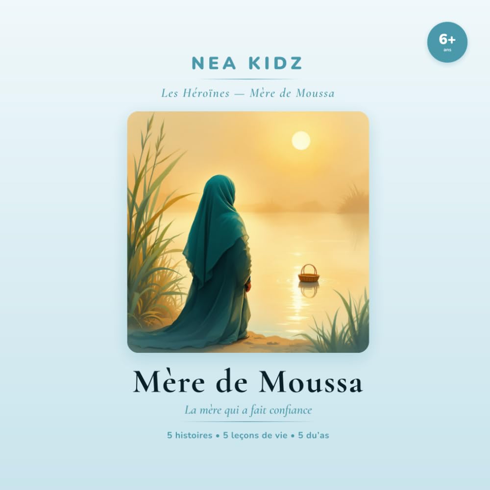 Mère de Moussa: La mère qui a fait confiance (Les héroïnes de l'Islam - nea kidz)