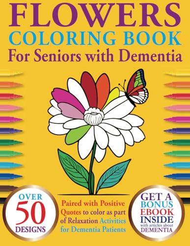 Flowers Coloring Book For Seniors With Dementia: Over 50 Designs With Positive Quotes To Color As Part Of Relaxation Activities For Dementia Patients