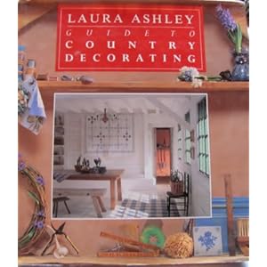 Laura Ashley Guide to Country Decorating Hardcover–Illustrated January 1 1992