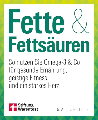 Fette und Fettsäuren: So nutzen Sie Omega-3 & Co für gesunde Ernährung, geistige Fitness und ein starkes Herz | Omega-3 Ernährung, gesunde Fette, Cholesterin senken & Herz stärken