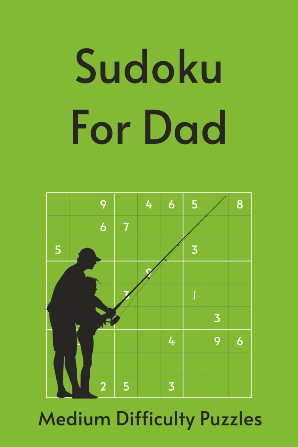 Sudoku for Dad: 55 Medium Puzzles with Timeless Quotes About Fatherhood & Legacy | Perfect for Father's Day | 6x9in, 110 Pages | Solutions Included (Holiday Sudoku)