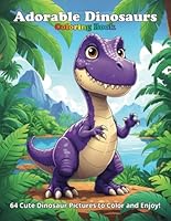 Adorable Dinosaurs Coloring Book: 64 Cute Dinosaur pictures to color and enjoy! B0CRS2JSZ3 Book Cover
