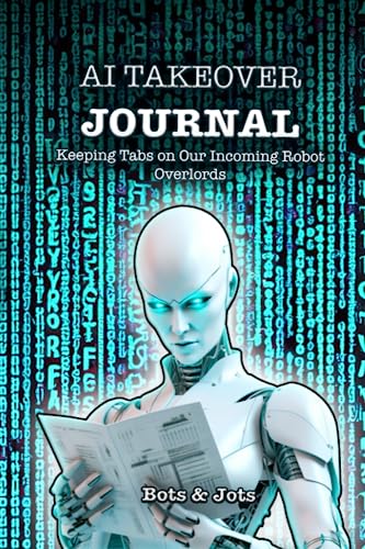 AI Takeover Journal: Keeping Tabs on Our Incoming Robot Overlords