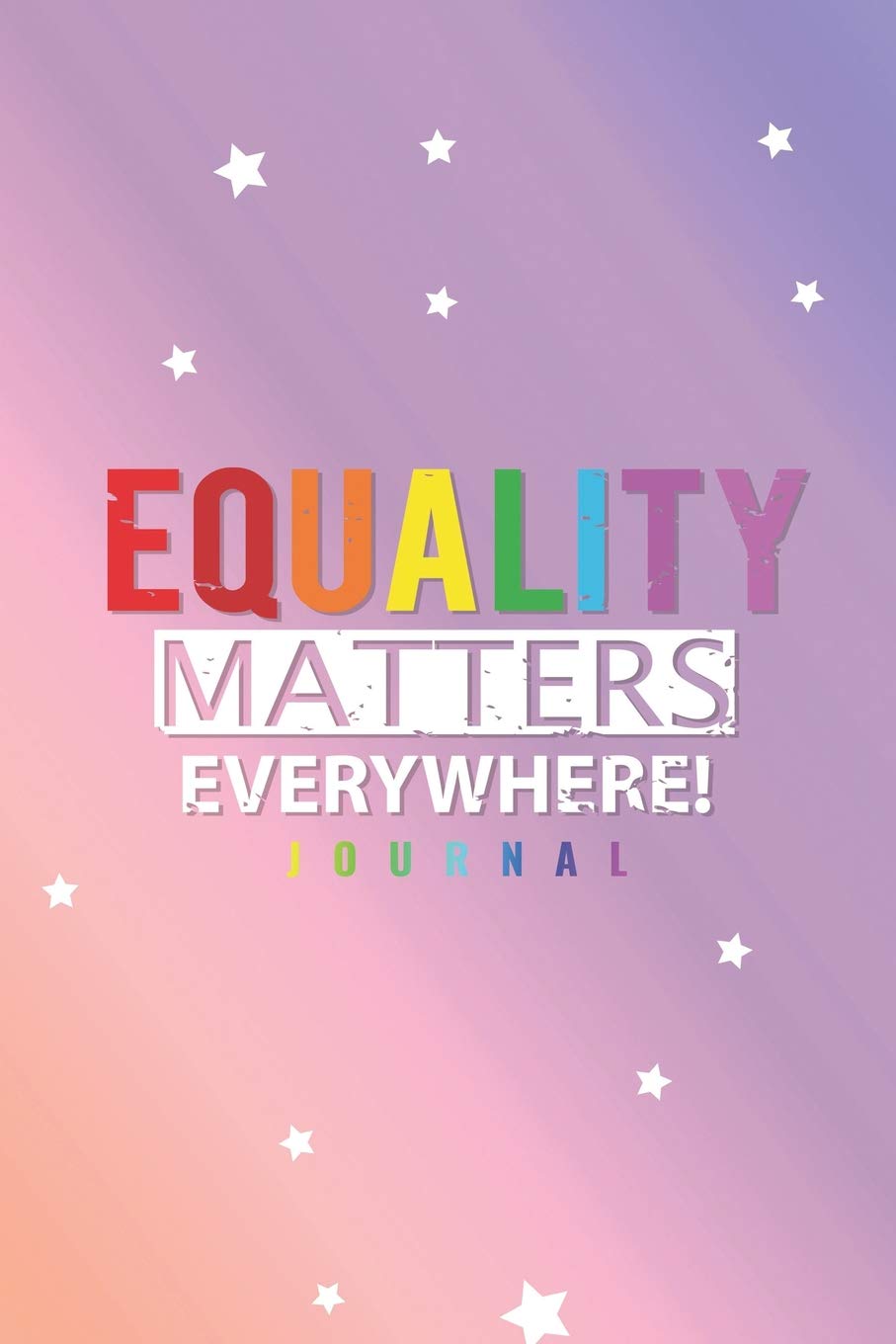 Equality Matters Everywhere: Journal To Write In For Gay and Lesbian Couples