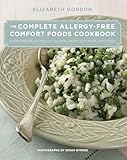 Complete Allergy-Free Comfort Foods Cookbook: Every Recipe Is Free Of Gluten, Dairy, Soy, Nuts, And Eggs