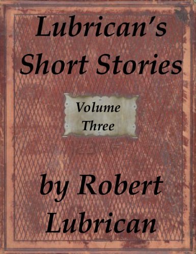 Lubrican's Short Stories - Volume Three