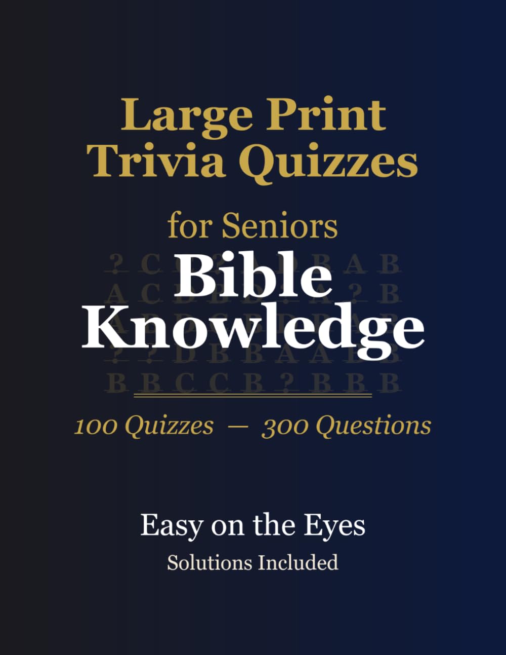 Large Print Trivia for Seniors: Bible Knowledge — 100 Themed Quizzes, 300 Questions, Extra-Large Print, Answers Included
