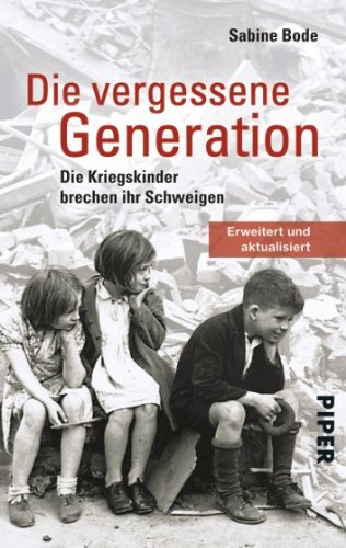 Die vergessene Generation: Die Kriegskinder brechen ihr Schweigen Die vergessene Generation: Die Kriegskinder brechen ihr Schweigen