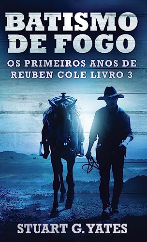 Batismo de Fogo (OS Primeiros Anos de Reuben Cole) (Portuguese Edition)