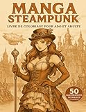 Manga Steampunk livre de coloriage pour ados et adultes: 50 illustrations...