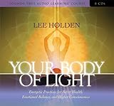 Your Body of Light: Energetic Practices for Better Health, Emotional Balance, and Higher Consciousness