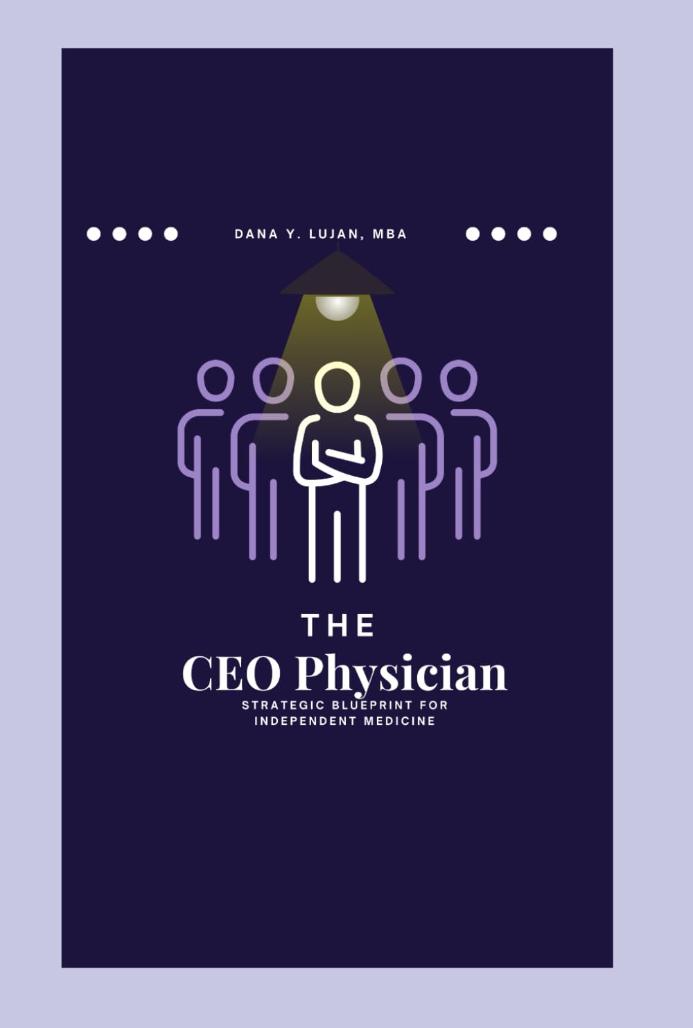 The CEO Physician: Strategic Blueprint For Independent Medicine