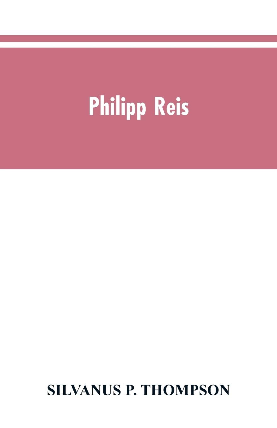 Philipp Reis: inventor of the telephone. A biographical sketch, with documentary testimony, translations of the original papers of the inventor and contemporary publications