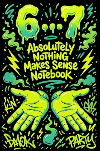 6�c7 Six-Seven Absolutely Nothing Makes Sense Notebook