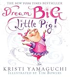 Dream Big, Little Pig!: An inspiring figure skating book