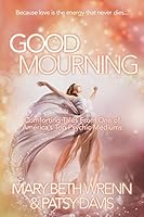 Good Mourning: Comforting Tales From One of America's Top Psychic Mediums (Volume Book 1) 1983219800 Book Cover