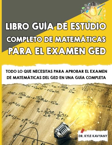 Libro guía de estudio completo de matemáticas para el examen GED: Todo lo que necesitas para aprobar el examen de matemáticas del GED en una guía completa