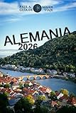 ALEMANIA GUÍA DE VIAJE 2026: Edición 2026 – Alemania al descubierto: Castillos, viajes por carretera, joyas culturales y trucos de viaje