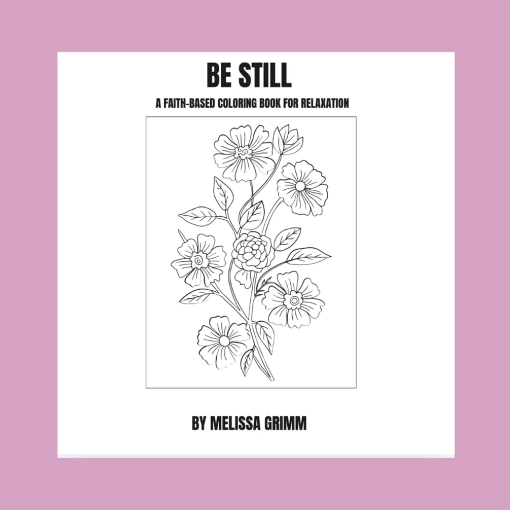 BE STILL A FAITH BASED COLORING BOOK FOR RELAXATION