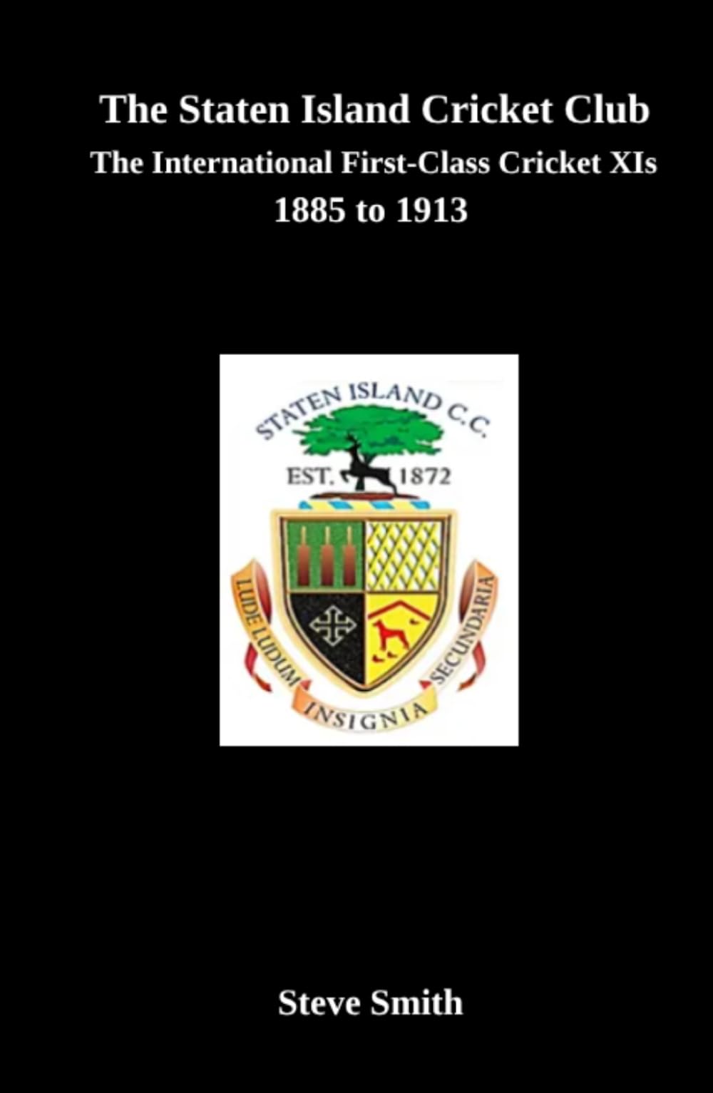 The Staten Island Cricket Club: The international first-class cricket XIs 1885-1913