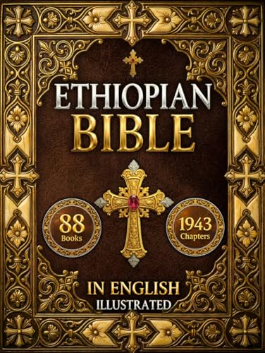 The Ethiopian Bible: The Full Restoration of The Ancient Ethiopian Canon | Includes Henok (1 Enoch), Mets’hafe Kufale (Jubilees), Meqabyan, Sinodos, Didascalia, and The Complete Tewahedo Scriptures