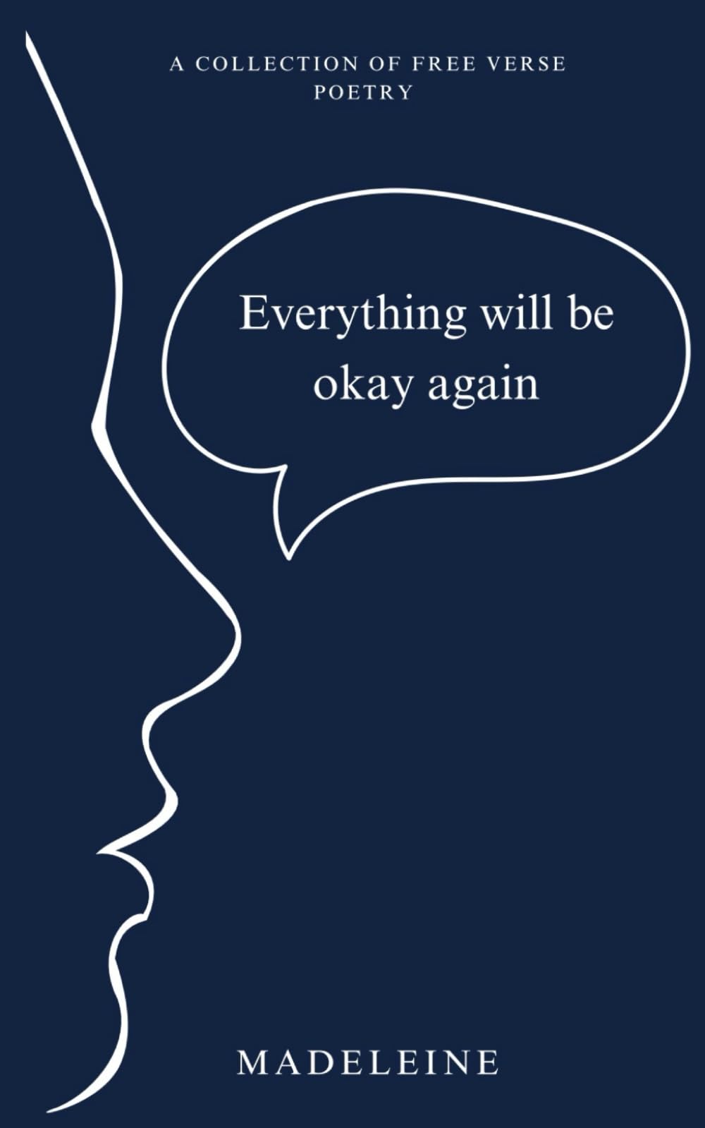 Everything will be okay again: A collection of free verse poetry