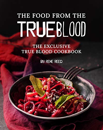 The Food from the True Blood: The Exclusive True Blood Cookbook
