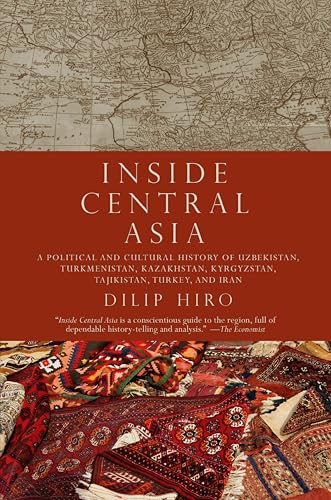 Inside Central Asia: A Political and Cultural History of Uzbekistan, Turkmenistan, Kazakhstan, Kyrgyzstan...