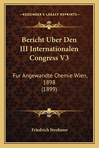 Bericht Uber Den III Internationalen Congress V3: Fur Angewandte Chemie Wien, 1898 (1899) (German Edition)