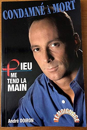 Condamne a mort dieu me tend.. DOIRON, ANDRE