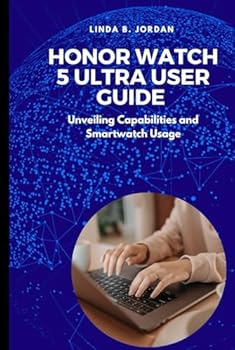 Hardcover HONOR Watch 5 Ultra User Guide: Unveiling Capabilities and Smartwatch Usage Book