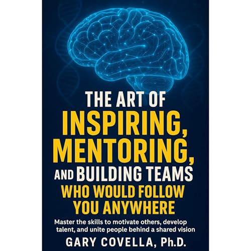 Listen to The Art of Inspiring, Mentoring, and Building Teams Who Would Follow You Anywhere by Gary Covella episode artwork