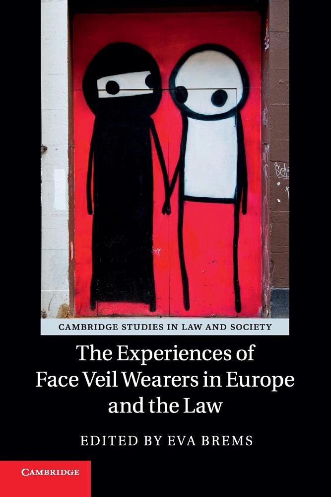 The Experiences of Face Veil Wearers in Europe and the Law (Cambridge Studies in Law and Society)