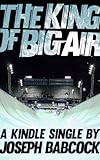 The King of Big Air (Kindle Single) (English Edi