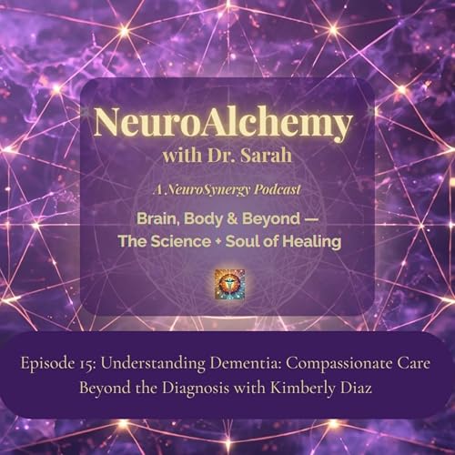 Episode 15: Understanding Dementia: Compassionate Care Beyond the Diagnosis with Kimberly Diaz