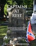 Captains at Rest: Biographical Sketches and Gravesites of Officers Who Served with the Twelfth Georgia Regiment