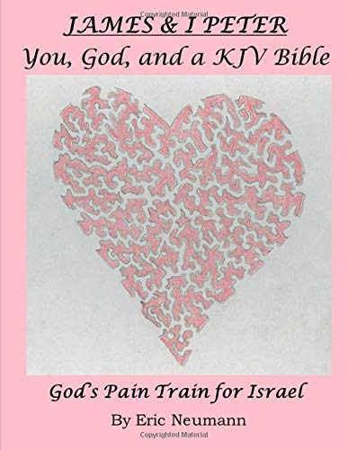 James & I Peter: You, God, and a KJV Bible: God's Pain Train for Israel (New Testament Commentary) (Volume 15) James & I Peter: You, God, and a KJV Bible: God's Pain Train for Israel (New Testament Commentary) (Volume 15)