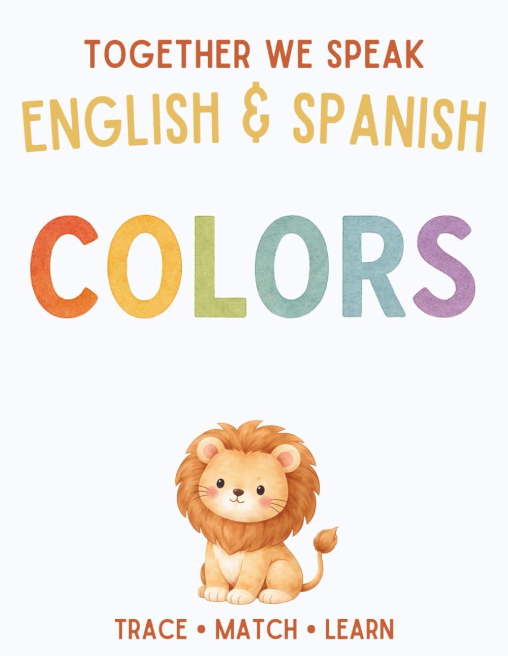Together We Speak: Colors – Learn, Trace, Color, Flashcards, & More | English & Spanish Workbook for Kids (Workbooks: first words English & Spanish)