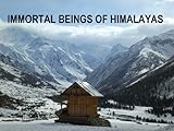  IMMORTAL BEINGS OF HIMALAYAS: HIMALAYAS (English Edition)