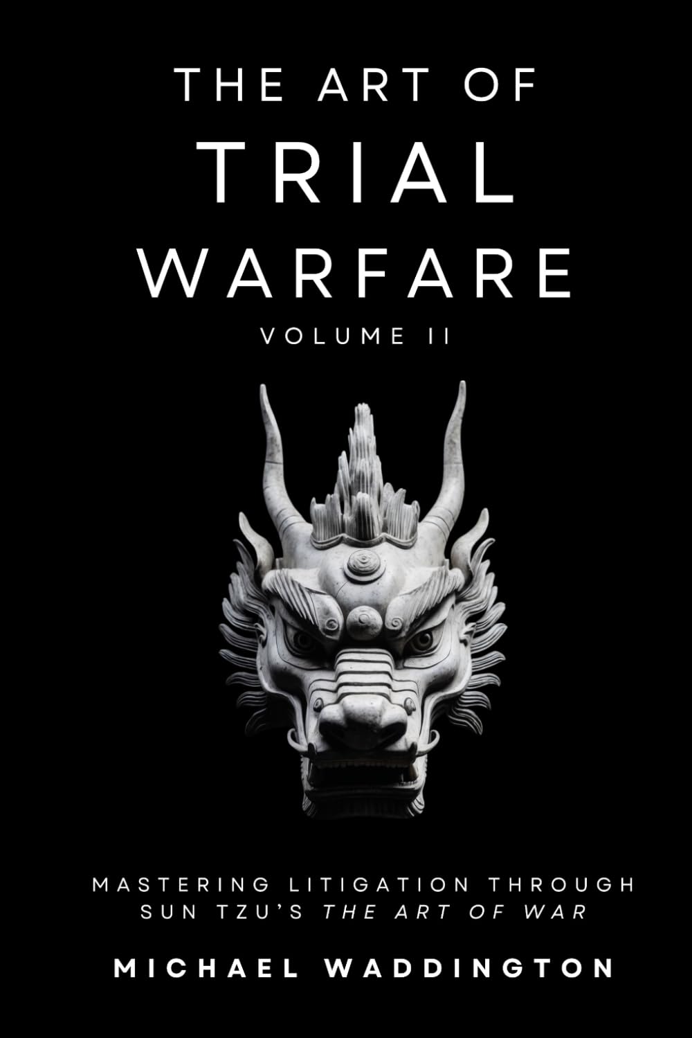 The Art of Trial Warfare: Applying Sun Tzu’s The Art of War to Modern Litigation