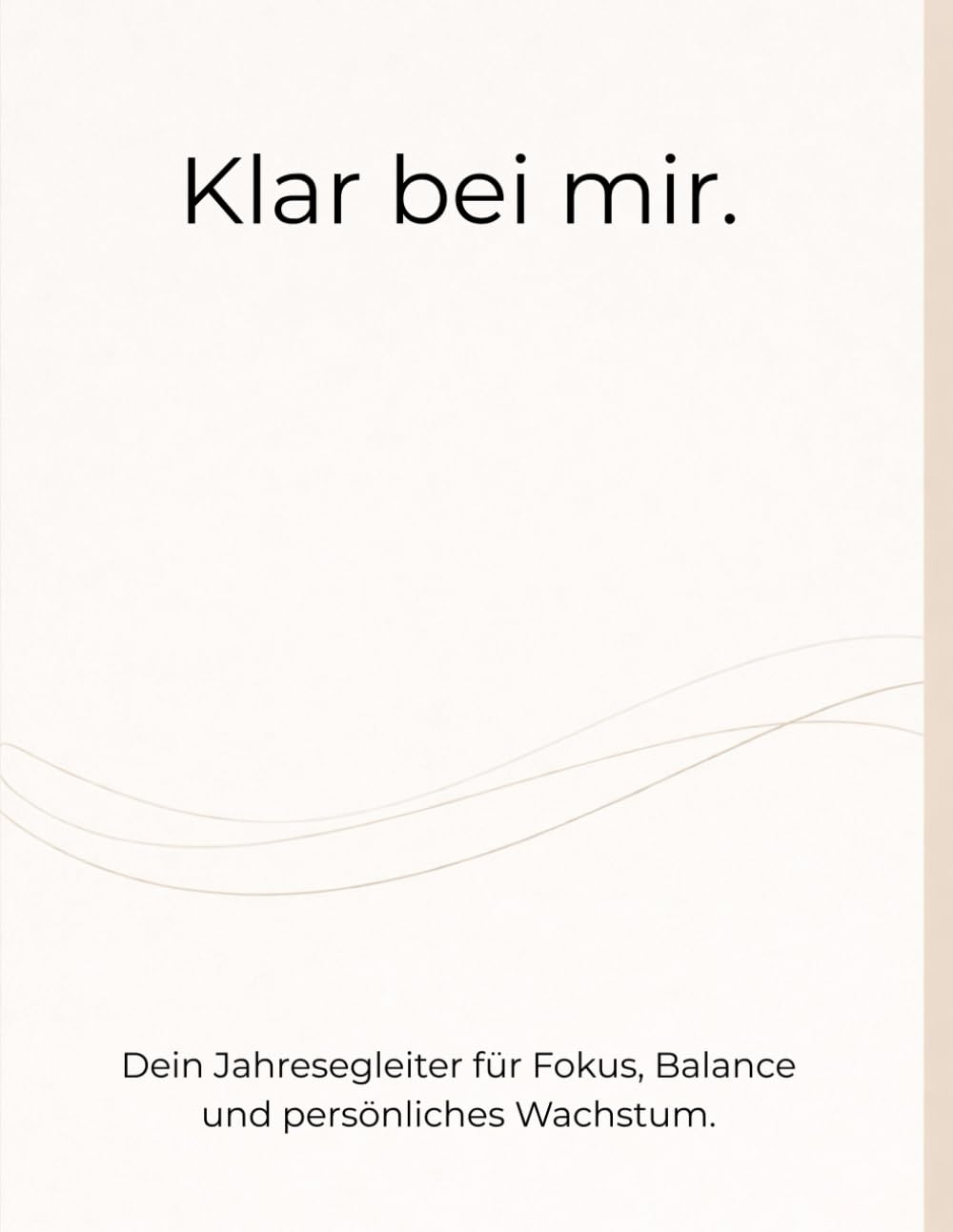 Klar bei mir.: Dein Jahresbegleiter für Fokus, Balance und persönliches Wachstum