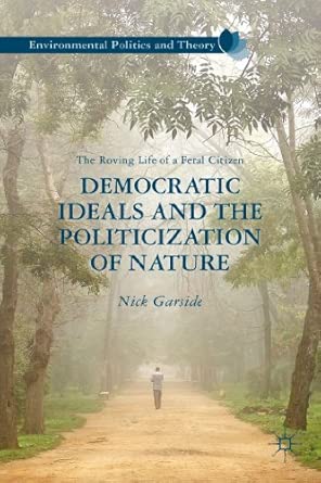 Democratic Ideals and the Politicization of Nature: The Roving Life of a Feral Citizen 2013th Edition book cover