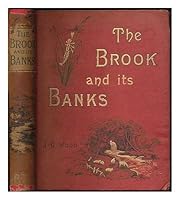 The brook and its banks / By the Rev. J. G. Wood, M.A., author of 'The handy natural history,' etc. etc. With many illustrations B00V6W8WRE Book Cover