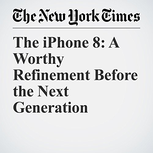 The iPhone 8: A Worthy Refinement Before the Next Generation Audiobook by Farjad Manjoo The iPhone 8: A Worthy Refinement Before the Next Generation Audiobook by Farjad Manjoo