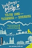 Lieblingsplätze Tölzer Land - Tegernsee - Schliersee: Aktual. Nachauflage 2021 (Lieblingsplätze im GMEINER-Verlag)