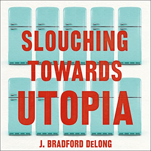 Slouching Towards Utopia by J. Bradford DeLong episode artwork