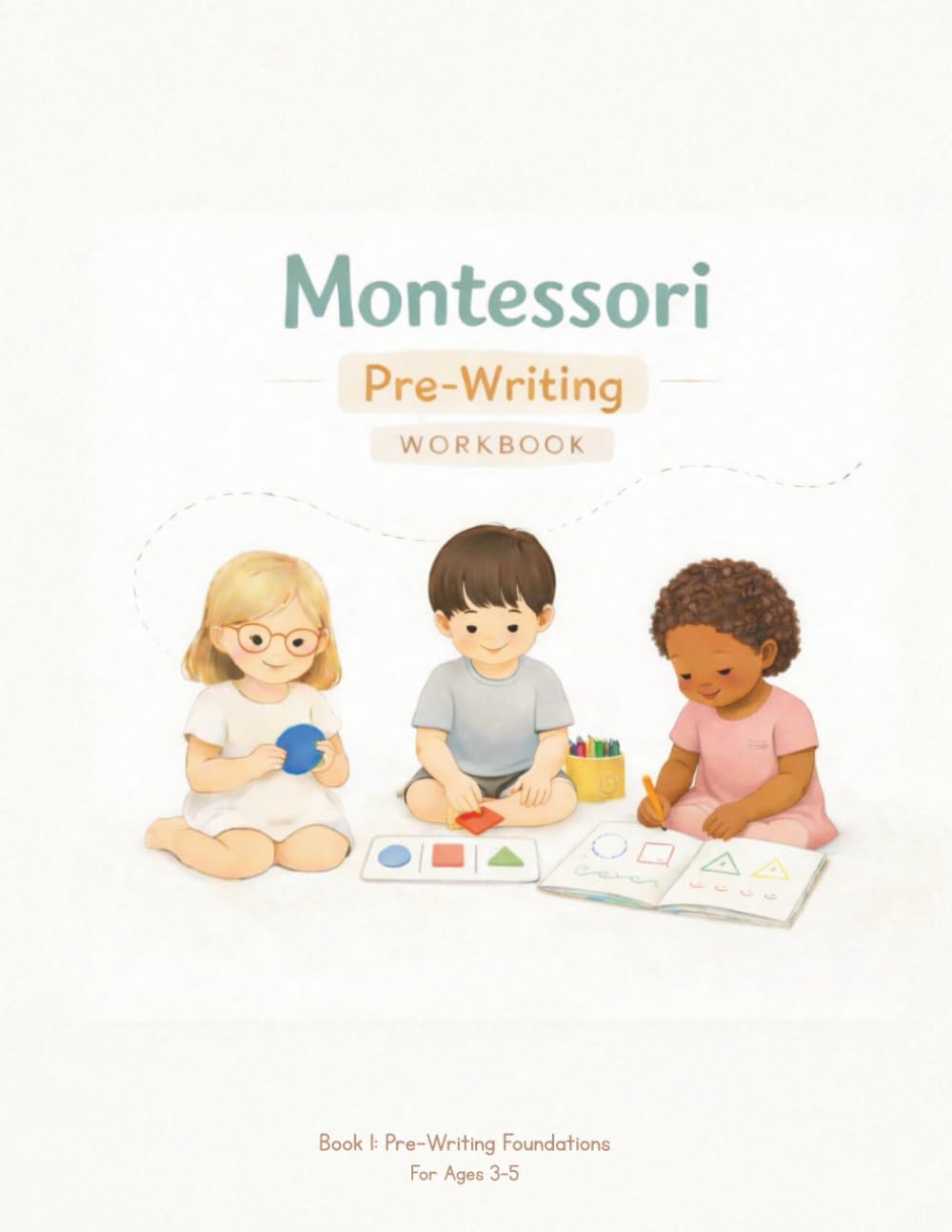 Montessori Pre-Writing Workbook: Handwriting Preparation Book Tracing Lines, Shapes & Lowercase Letters for Ages 3–5 (My First Montessori Learning Series)