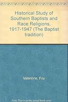 Historical Study of Southern Baptists and Race Religions, 1917-1947 (The Baptist tradition) 0405124473 Book Cover